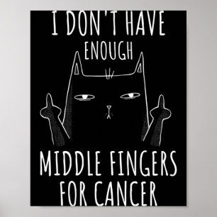 Mens Dont Have Enough Middle Fingers For Cancer Poster