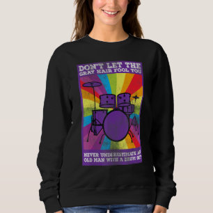 Mens Dont Let The Grey Hair Fool You Percussionist Sweatshirt