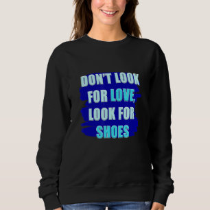 Mens Don't Look For Love, Look For Shoes Kids Coll Sweatshirt