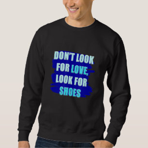 Mens Don't Look For Love, Look For Shoes Kids Coll Sweatshirt