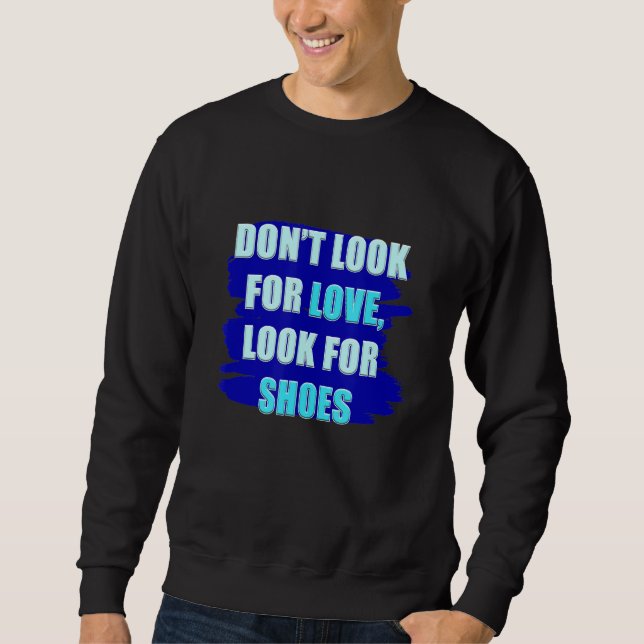 Mens Don't Look For Love, Look For Shoes Kids Coll Sweatshirt (Front)