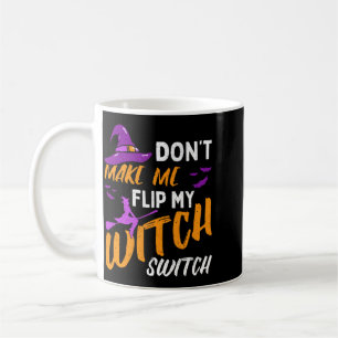 Mens Dont Make Flip Witch Switch Halloween Coffee Mug