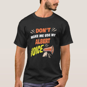 Mens Don't Make Me Use My Albert Voice Funny Alber T-Shirt