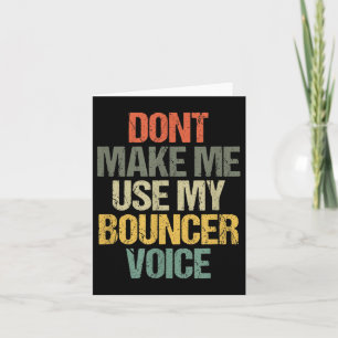 Mens Dont Make Me Use My Bouncer Voice Funny Secur Card