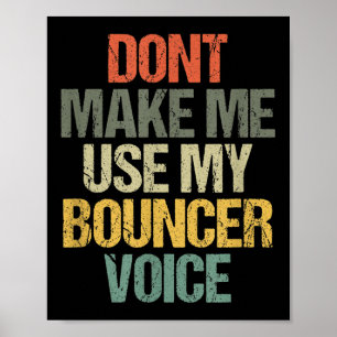 Mens Dont Make Me Use My Bouncer Voice Funny Secur Poster