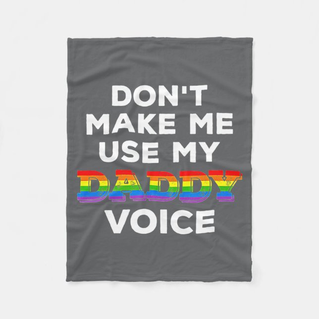 Mens Dont Make Me Use My Daddy Voice Funny Gay Be  Fleece Blanket (Front)