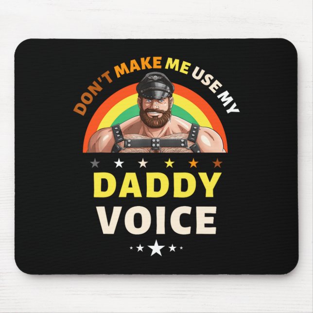 Mens Dont Make Me Use My Daddy Voice Funny Gay Be  Mouse Pad (Front)