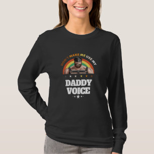Mens Don't Make Me Use My Daddy Voice Funny Gay Be T-Shirt
