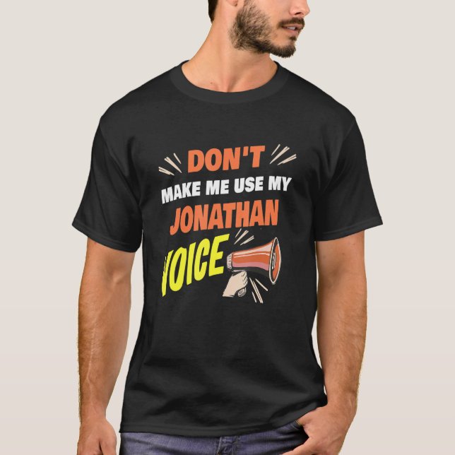 Mens Don't Make Me Use My Jonathan Voice Funny Jon T-Shirt (Front)