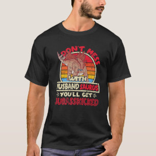 Mens Don't Mess With Husband Saurus I Jurasskicked T-Shirt