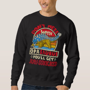 Mens Don't Mess With Opa Saurus I Jurasskicked I A Sweatshirt