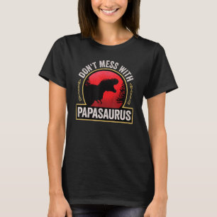 Mens Don't Mess With Papasaurus Dinosaur Dad Fathe T-Shirt