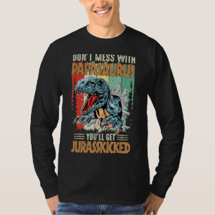 Mens Don't Mess With Papasaurus You'll Get Jurassk T-Shirt