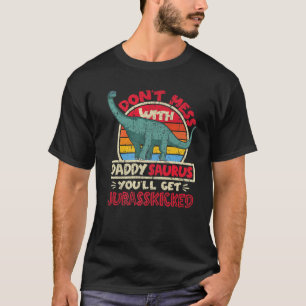 Mens Don't Mess With Saurus Daddy I Jurasskicked I T-Shirt