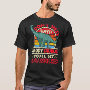 Mens Don't Mess With Saurus Daddy I Jurasskicked I T-Shirt