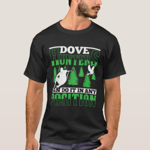 Mens Dove Hunters Can Do It In Any Position Funny T-Shirt