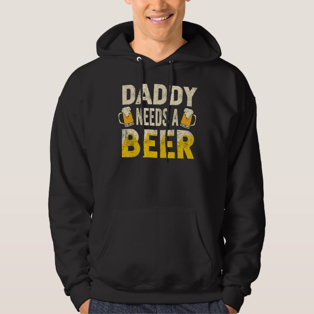 Mens  Drinking Beer Daddy Needs A Beer  For Father Hoodie (Front)