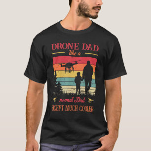 Mens Drone Dad Like A Normal Dad Except Much Coole T-Shirt