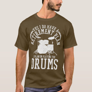 Mens Drummer Retirement Plan  Funny Drums Retired  T-Shirt