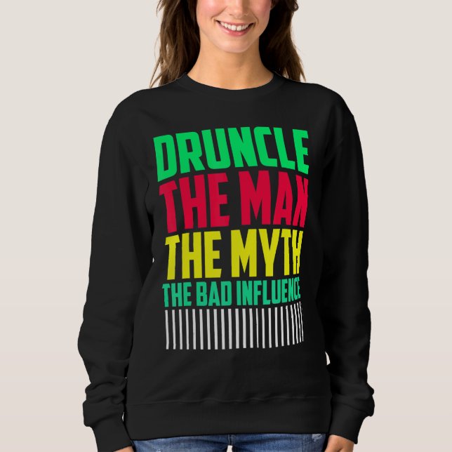 Mens Druncle Man Myth Influence Bad    Uncle Sweatshirt (Front)
