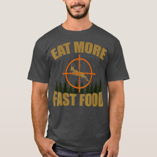 Mens Eat More Fast Food Deer Hunter Rifle Hunting  T-Shirt