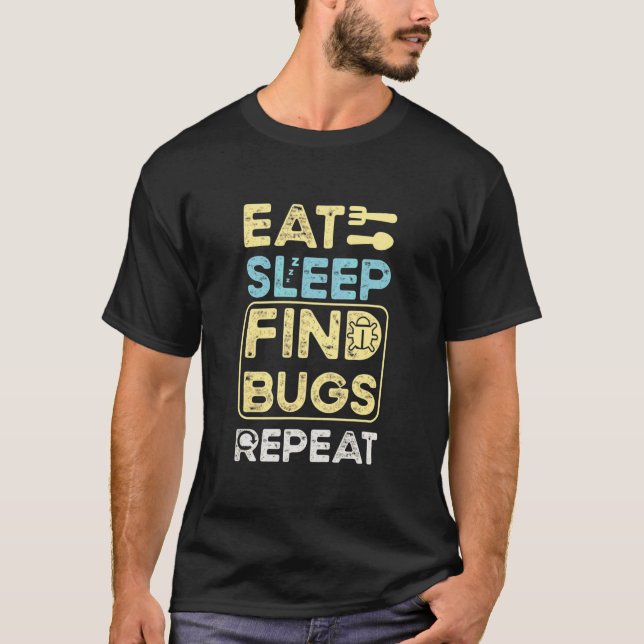 Mens Eat Sleep Find Bugs Repeat  Programmer Debugg T-Shirt (Front)