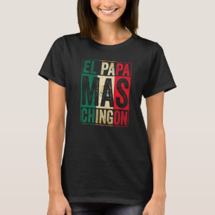 Mens El Papa Mas Chingon Best Mexican Daddy T-Shirt
