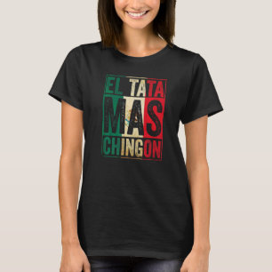 Mens El Tata Mas Chingon   Best Mexican Papa T-Shirt