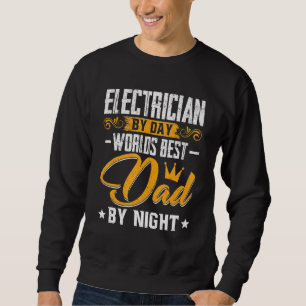 Mens Electrician By Day Best Dad By Night Dad Fath Sweatshirt