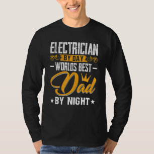 Mens Electrician By Day Best Dad By Night Dad Fath T-Shirt