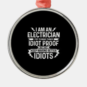 Mens Electrician I Try To Make Things Idiot Proof Metal Tree Decoration