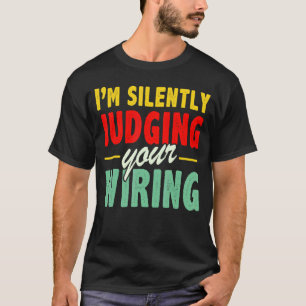 Mens Electrician I'm Silently Judging Your Wiri T-Shirt