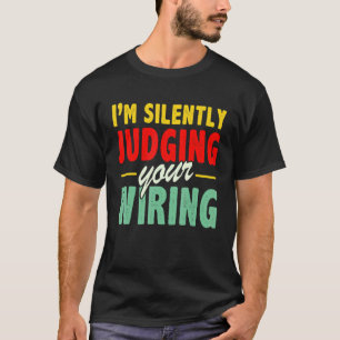 Mens Electrician I'm Silently Judging Your Wiri T-Shirt