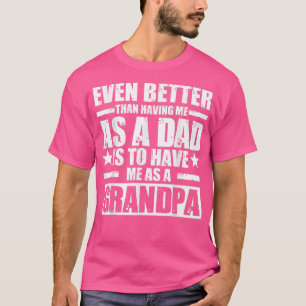 Mens Even better having me as a Grandpa Grandfathe T-Shirt