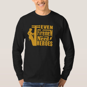 Mens Even Fireman need Heroes Electritian Men T-Shirt