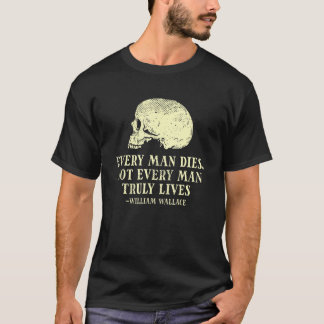 Mens Every Man Dies Not Every Man Truly Lives - Wi T-Shirt