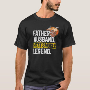 Mens Father Husband Meat Smoker Legend Brisket Dad T-Shirt