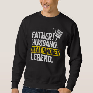 Mens Father Husband Meat Smoker Legend Grilling Da Sweatshirt