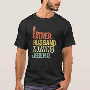 Mens Father Husband Mowing Legend Gardener Dad Law T-Shirt