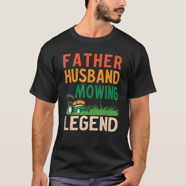 Mens Father Husband Mowing Legend Gardner Dad Lawn T-Shirt (Front)