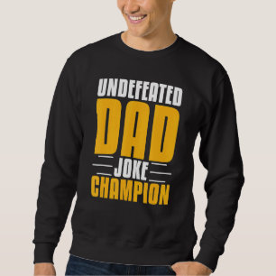 Mens Father Jokes Dad Jokes Undefeated Dad Joke C Sweatshirt