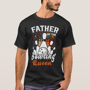 Mens Father Of The Bowling Queen Birthday Bowling T-Shirt
