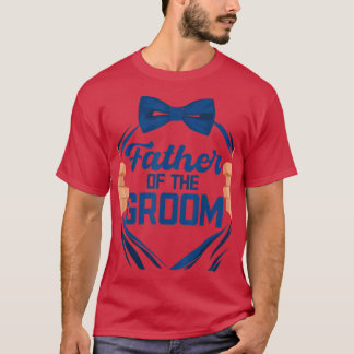 Mens Father of the Groom Parents Wedding Rehearsal T-Shirt
