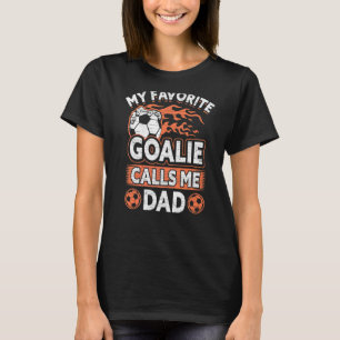 Mens Father Soccer Fan My Favourite Goalie Calls M T-Shirt