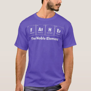 Mens Father The Noble Element Fathers Day Science1 T-Shirt