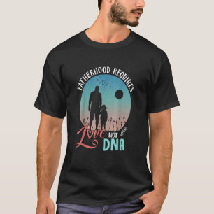 Mens Fatherhood Requires Love Not Dna Step Dad Bon T-Shirt