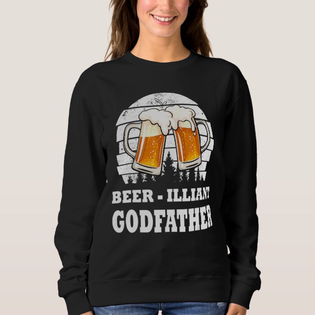 Mens Fathers Day  Beer Illiant Godfather  Drink Sweatshirt (Front)
