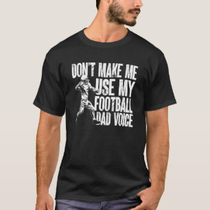 Mens Fathers Day Don't Make Me Use My Football Dad T-Shirt