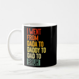 Mens Father's Day I Went From Dada To Daddy To Dad Coffee Mug
