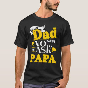 Mens Father's Day If Dad Say No Just Ask Grandpa T-Shirt